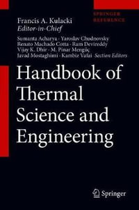 Handbook of Thermal Science and Engineering : Handbook of Thermal Science and Engineering - Francis A. Kulacki