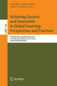 Achieving Success and Innovation in Global Sourcing : Perspectives and Practices : 9th Global Sourcing Workshop 2015, La Thuile, Italy, February 18-21, 2015, Revised Selected Papers - Ilan Oshri