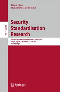 Security Standardisation Research : Second International Conference, SSR 2015, Tokyo, Japan, December 15-16, 2015, Proceedings - Liqun Chen