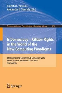 E-Democracy : Citizen Rights in the World of the New Computing Paradigms : 6th International Conference, E-Democracy 2015, Athens, Greece, December 10-11, 2015, Proceedings - Sokratis K. Katsikas