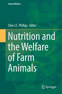 Nutrition and the Welfare of Farm Animals : Animal Welfare : Book 16 - Clive J. C. Phillips