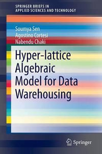 Hyper-lattice Algebraic Model for Data Warehousing : SpringerBriefs in Applied Sciences and Technology - Soumya Sen