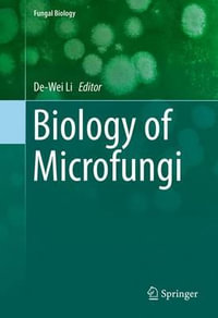 Biology of Microfungi : Fungal Biology - De-Wei Li