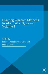 Enacting Research Methods in Information Systems : Volume 1 - Leslie P. Willcocks