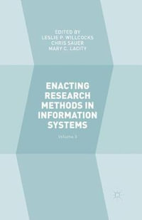 Enacting Research Methods in Information Systems : Volume 3 - Leslie P. Willcocks