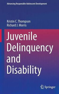 Juvenile Delinquency and Disability : Advancing Responsible Adolescent Development - Kristin C. Thompson