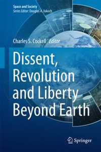 Dissent, Revolution and Liberty Beyond Earth : Space and Society - Charles Cockell