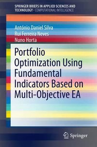 Portfolio Optimization Using Fundamental Indicators Based on Multi-Objective EA : SpringerBriefs in Applied Sciences and Technology - Antonio Daniel Silva