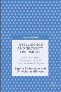 Intelligence and Security Oversight : An Annotated Bibliography and Comparative Analysis - Sophie Richardson