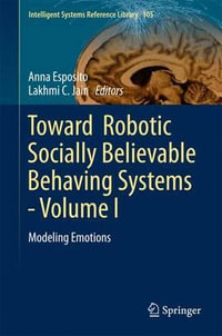 Toward Robotic Socially Believable Behaving Systems - Volume I : Modeling Emotions - Anna Esposito