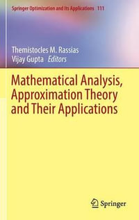 Mathematical Analysis, Approximation Theory and Their Applications : Springer Optimization and Its Applications - Themistocles M. Rassias