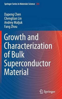 Growth and Characterization of Bulk Superconductor Material : Springer Series in Materials Science - Dapeng Chen