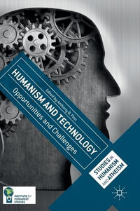 Humanism and Technology : Opportunities and Challenges - Anthony B. Pinn