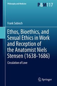Ethos, Bioethics, and Sexual Ethics in Work and Reception of the Anatomist Niels Stensen (1638-1686) : Circulation of Love - Frank Sobiech
