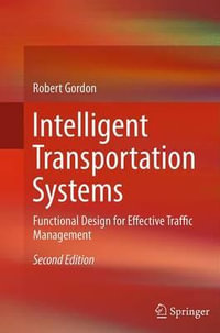 Intelligent Transportation Systems : Functional Design for Effective Traffic Management - Robert Gordon