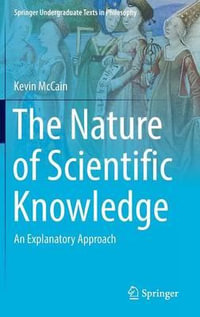 The Nature of Scientific Knowledge : An Explanatory Approach - Kevin McCain