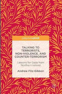 Talking to Terrorists, Non-Violence, and Counter-Terrorism : Lessons for Gaza from Northern Ireland - Andrew Fitz-Gibbon