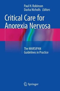 Critical Care for Anorexia Nervosa : The MARSIPAN Guidelines in Practice - Paul H. Robinson