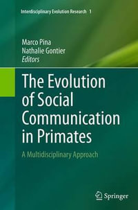 The Evolution of Social Communication in Primates : A Multidisciplinary Approach - Marco Pina