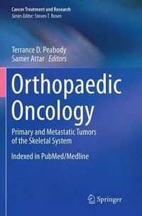 Orthopaedic Oncology : Primary and Metastatic Tumors of the Skeletal System - Terrance D. Peabody