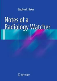 Notes of a Radiology Watcher - Stephen R. Baker