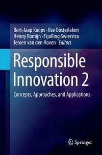 Responsible Innovation 2 : Concepts, Approaches, and Applications - Bert-Jaap Koops