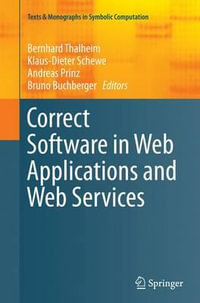 Correct Software in Web Applications and Web Services : Texts & Monographs in Symbolic Computation - Bernhard Thalheim