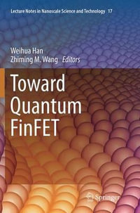 Toward Quantum FinFET : Lecture Notes in Nanoscale Science and Technology - Weihua Han