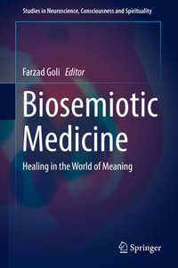 Biosemiotic Medicine : Healing in the World of Meaning - Farzad Goli