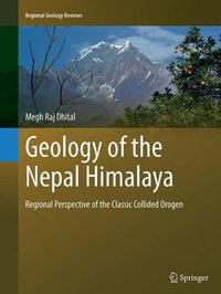 Geology of the Nepal Himalaya : Regional Perspective of the Classic Collided Orogen - Megh Raj Dhital