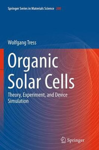 Organic Solar Cells : Theory, Experiment, and Device Simulation - Wolfgang Tress