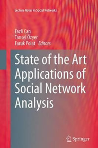 State of the Art Applications of Social Network Analysis : Lecture Notes in Social Networks - Fazli Can