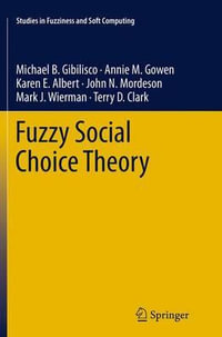 Fuzzy Social Choice Theory : Studies in Fuzziness and Soft Computing - Michael B. Gibilisco