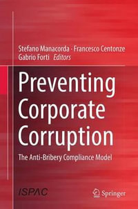 Preventing Corporate Corruption : The Anti-Bribery Compliance Model - Stefano Manacorda