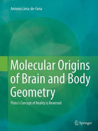 Molecular Origins of Brain and Body Geometry : Plato's Concept of Reality is Reversed - Antonio Lima-de-Faria