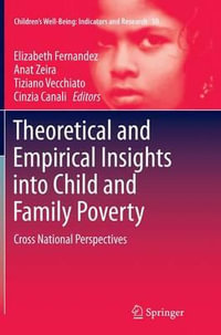 Theoretical and Empirical Insights into Child and Family Poverty : Cross National Perspectives - Elizabeth Fernandez