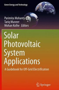 Solar Photovoltaic System Applications : A Guidebook for Off-Grid Electrification - Parimita Mohanty