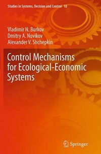 Control Mechanisms for Ecological-Economic Systems : Studies in Systems, Decision and Control - Vladimir N. Burkov