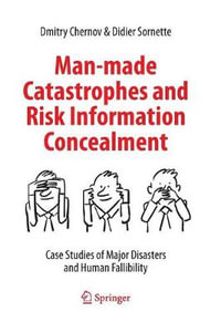 Man-made Catastrophes and Risk Information Concealment : Case Studies of Major Disasters and Human Fallibility - Dmitry Chernov