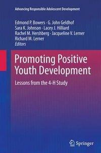 Promoting Positive Youth Development : Lessons from the 4-H Study - Edmond P. Bowers