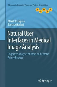 Natural User Interfaces in Medical Image Analysis : Cognitive Analysis of Brain and Carotid Artery Images - Marek R. Ogiela