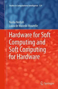 Hardware for Soft Computing and Soft Computing for Hardware : Studies in Computational Intelligence - Nadia Nedjah