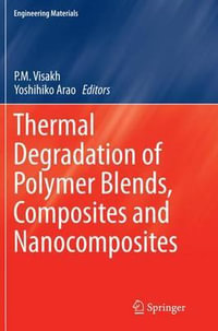 Thermal Degradation of Polymer Blends, Composites and Nanocomposites : Engineering Materials - P. M. Visakh