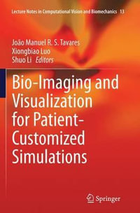 Bio-Imaging and Visualization for Patient-Customized Simulations : Lecture Notes in Computational Vision and Biomechanics - João Manuel R. S. Tavares