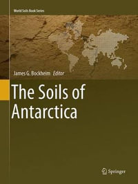 The Soils of Antarctica : World Soils Book Series - James G. Bockheim