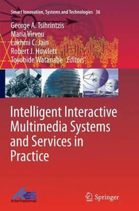 Intelligent Interactive Multimedia Systems and Services in Practice : Smart Innovation, Systems and Technologies - George A. Tsihrintzis