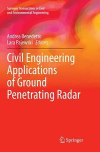 Civil Engineering Applications of Ground Penetrating Radar : Springer Transactions in Civil and Environmental Engineering - Andrea Benedetto