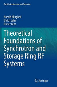 Theoretical Foundations of Synchrotron and Storage Ring RF Systems : Particle Acceleration and Detection - Harald Klingbeil