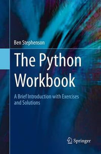 The Python Workbook : A Brief Introduction with Exercises and Solutions - Ben Stephenson