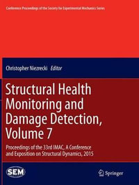 Structural Health Monitoring and Damage Detection, Volume 7 : Proceedings of the 33rd IMAC, A Conference and Exposition on Structural Dynamics, 2015 - Christopher Niezrecki